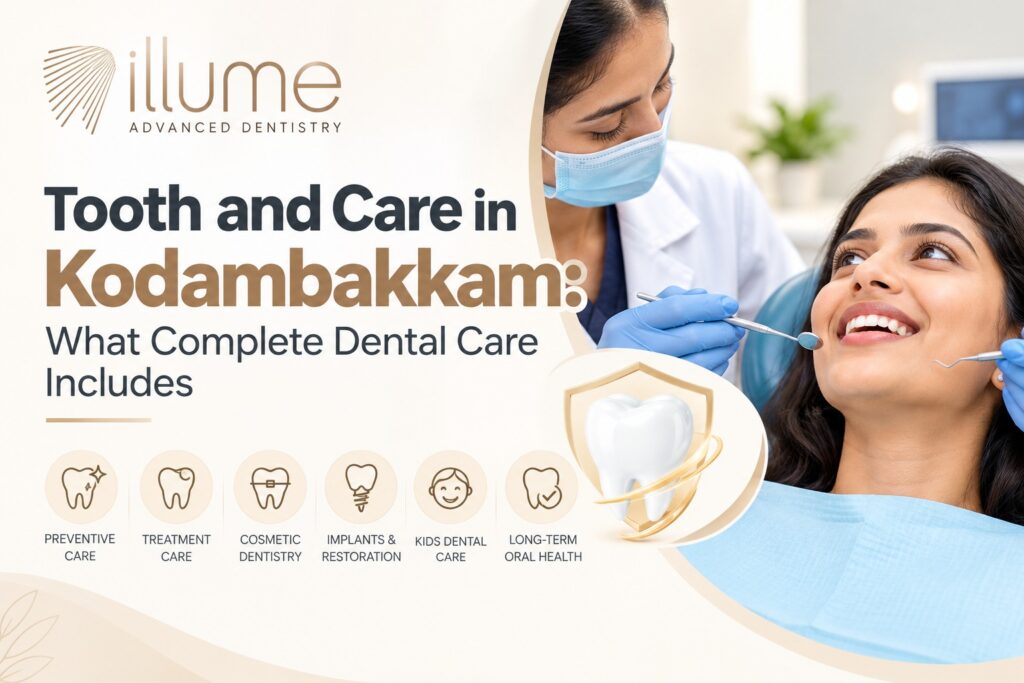 Tooth and Care in Kodambakkam: What Complete Dental Care Includes