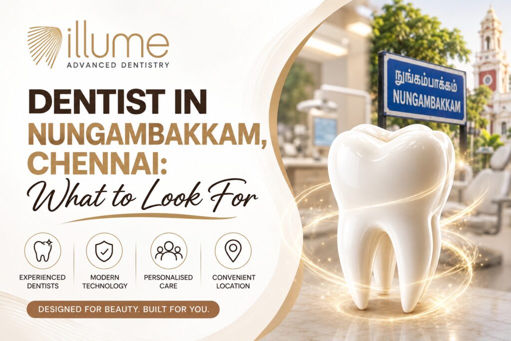 Dentist in Nungambakkam, Chennai: What to Look For