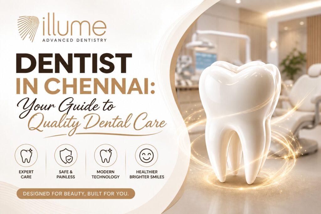 Dentist in Chennai: Your Guide to Quality Dental Care
